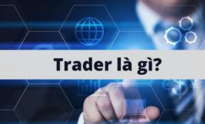 Trader là gì? Cơ hội và thách thức của nghề trader hiện nay